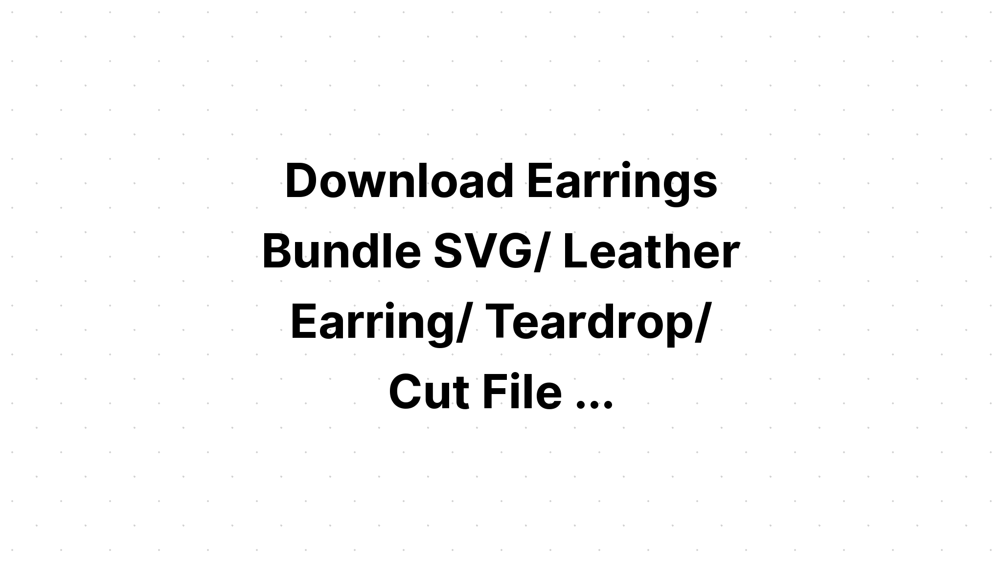 Download Free Svg Cut Files For Earrings - Layered SVG Cut File